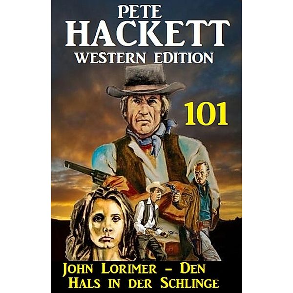 John Lorimer - Den Hals in der Schlinge: Pete Hackett Western Edition 101, Pete Hackett