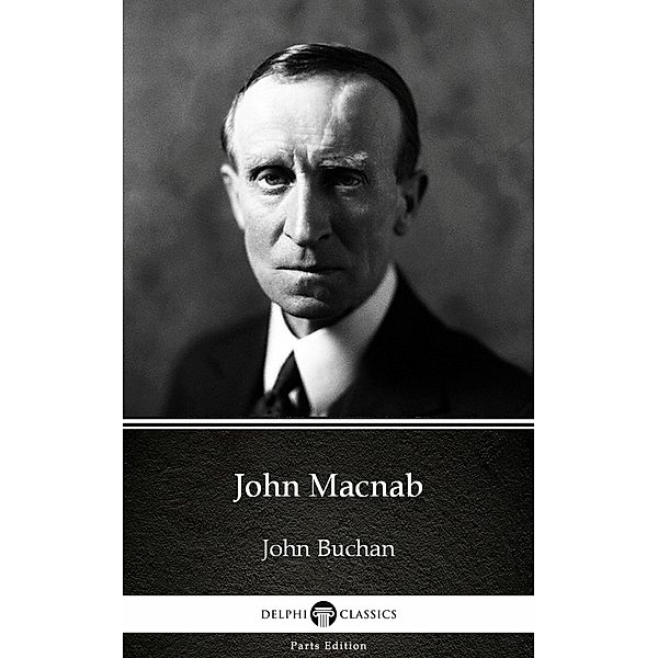 John Macnab by John Buchan - Delphi Classics (Illustrated) / Delphi Parts Edition (John Buchan) Bd.16, John Buchan
