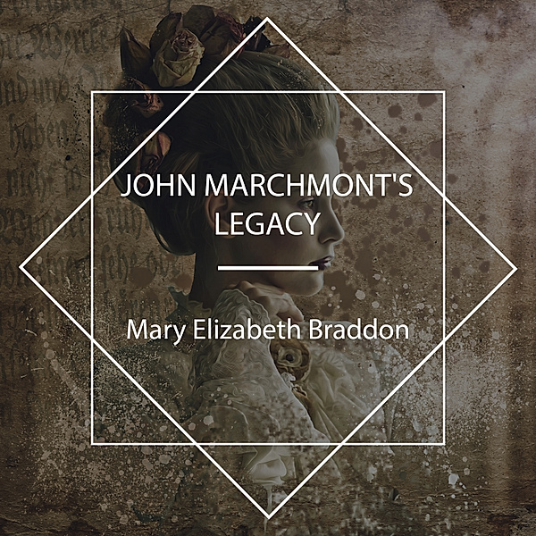 John Marchmont's Legacy, Mary Elizabeth Braddon