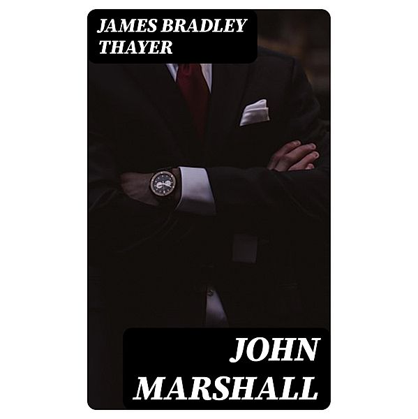 John Marshall, James Bradley Thayer