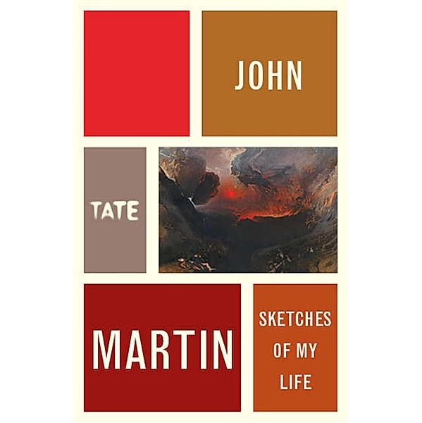 John Martin: Sketches of My Life / Artist's Writings Bd.3, John Martin