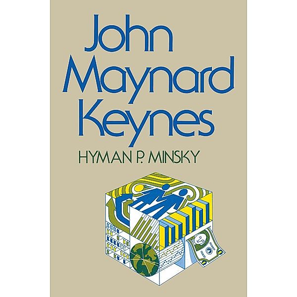 John Maynard Keynes / Keynesian Studies, Hyman P. Minsky