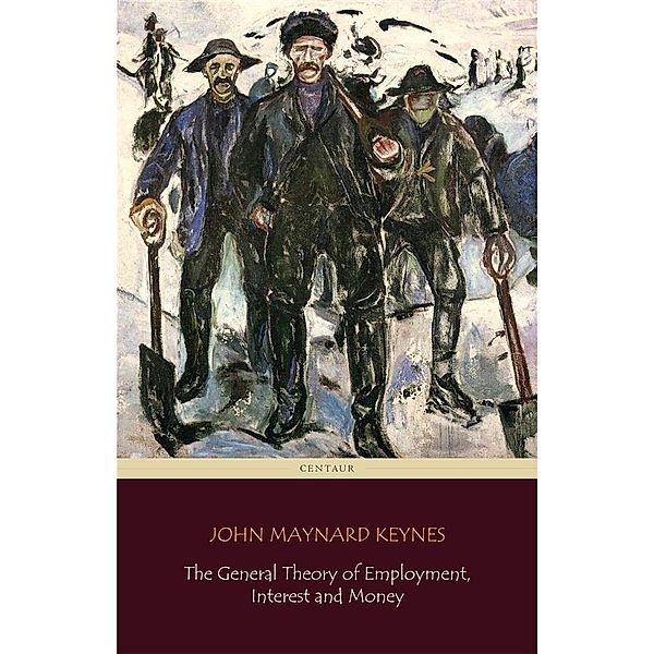 John Maynard Keynes: The General Theory of Employment, Interest, and Money (Centaur Classics), John Maynard Keynes