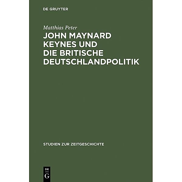 John Maynard Keynes und die britische Deutschlandpolitik / Studien zur Zeitgeschichte Bd.51, Matthias Peter