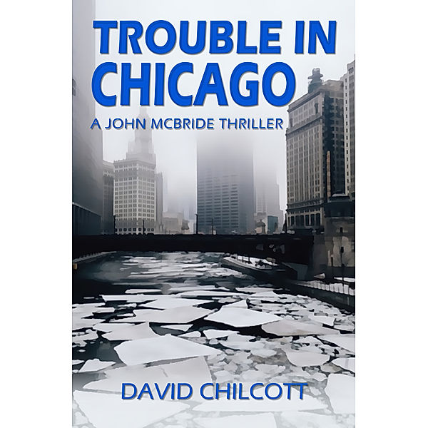 John McBride Thrillers: Trouble In Chicago, David Chilcott
