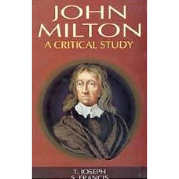 John Milton A Critical Study (Encyclopaedia Of World Great Poets), T. Joseph, S. Francis
