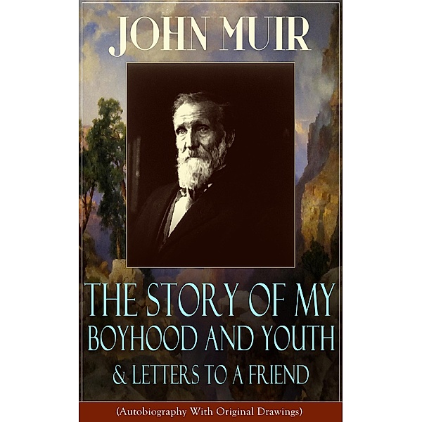 John Muir: The Story of My Boyhood and Youth & Letters to a Friend, John Muir