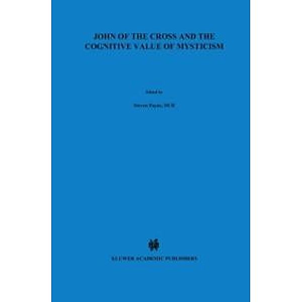 John of the Cross and the Cognitive Value of Mysticism / The New Synthese Historical Library Bd.37, S. Payne