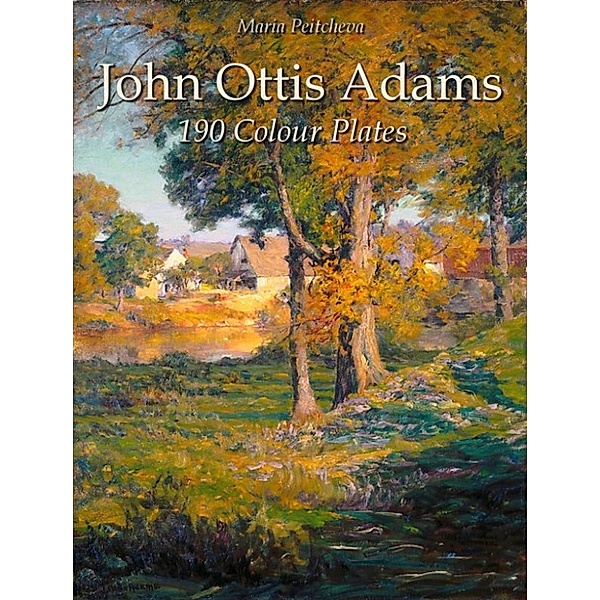 John Ottis Adams: 190 Colour Plates, Maria Peitcheva