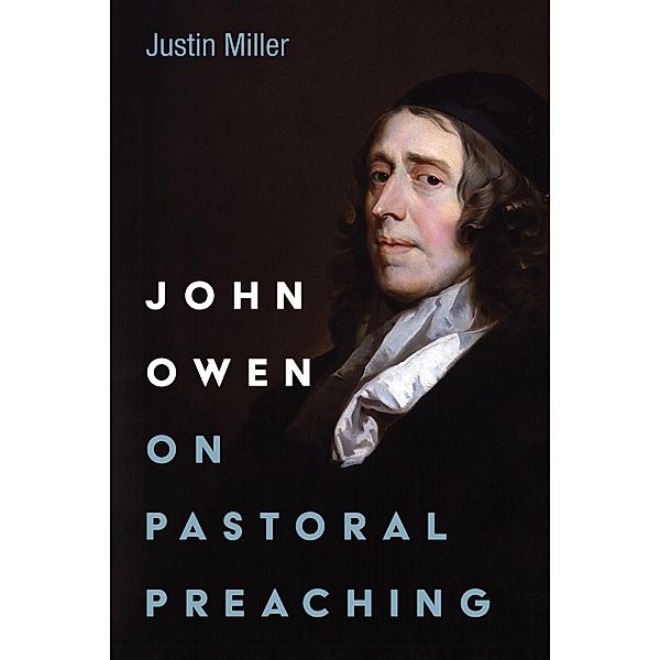 John Owen on Pastoral Preaching, Justin Miller