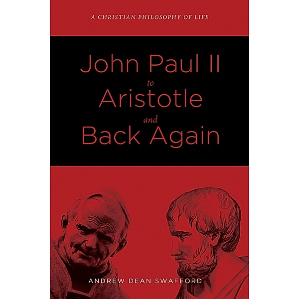 John Paul II to Aristotle and Back Again, Andrew Dean Swafford