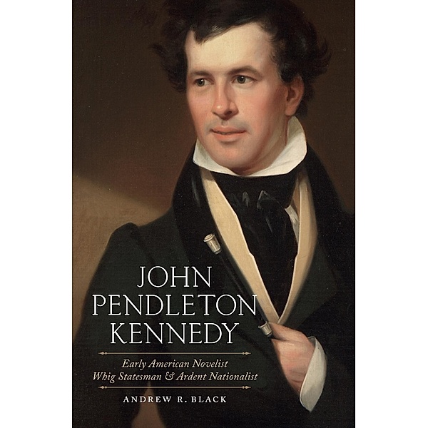 John Pendleton Kennedy / Southern Biography Series, Andrew R. Black