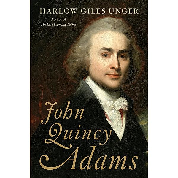 John Quincy Adams, Harlow Giles Unger