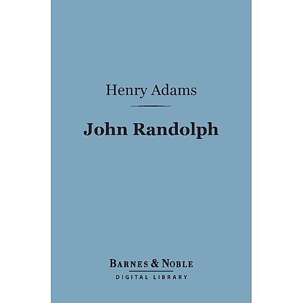 John Randolph (Barnes & Noble Digital Library) / Barnes & Noble, Henry Adams