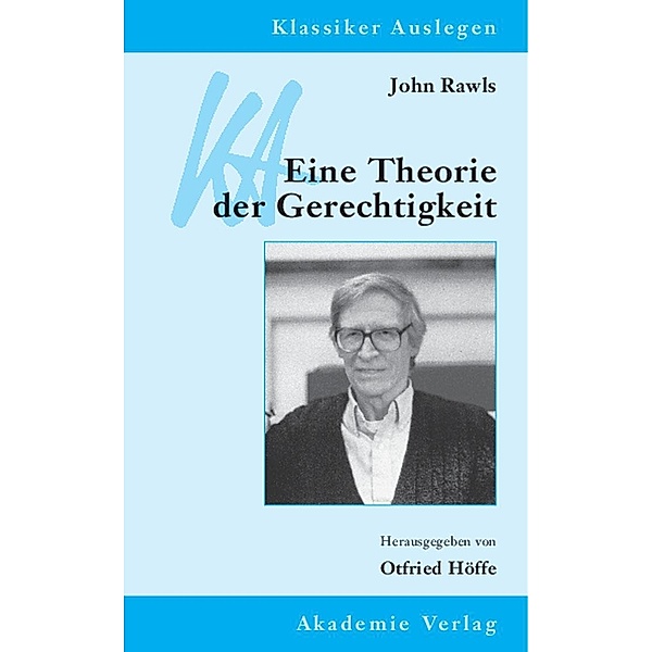 John Rawls: Eine Theorie der Gerechtigkeit / Klassiker auslegen Bd.15