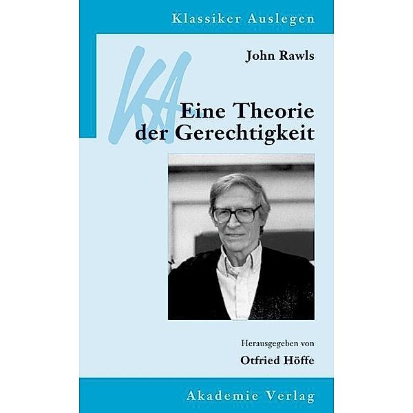 John Rawls: Eine Theorie der Gerechtigkeit / Klassiker auslegen Bd.15