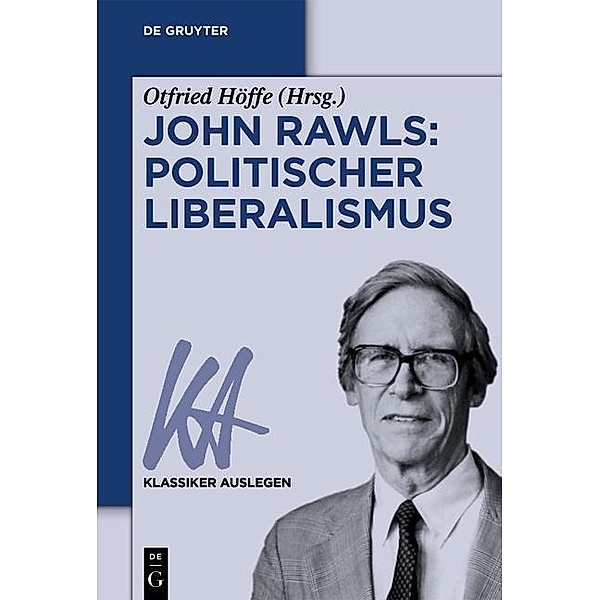John Rawls: Politischer Liberalismus / Klassiker auslegen Bd.49