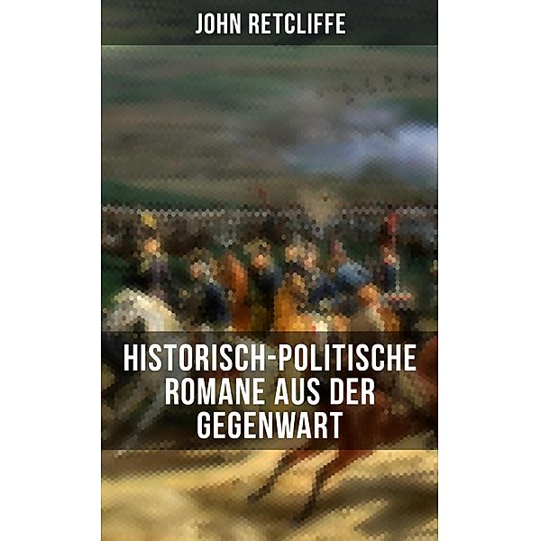 John Retcliffe: Historisch-politische Romane aus der Gegenwart, John Retcliffe