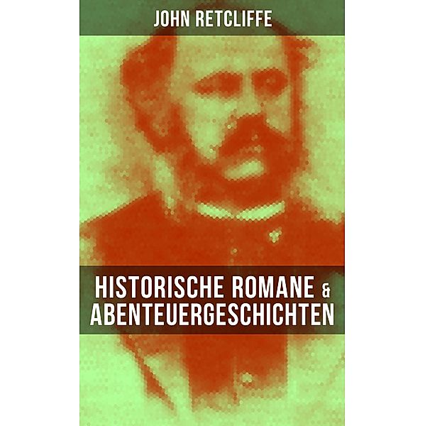 John Retcliffe: Historische Romane & Abenteuergeschichten, John Retcliffe