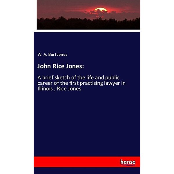 John Rice Jones:, W. A. Burt Jones