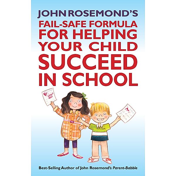 John Rosemond's Fail-Safe Formula for Helping Your Child Succeed in School / John Rosemond Bd.17, John Rosemond