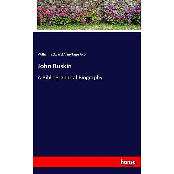 John Ruskin, William Edward Armytage Axon