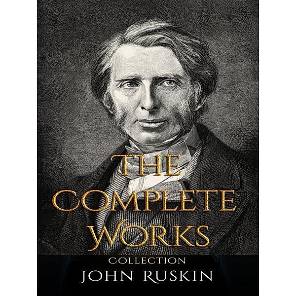 John Ruskin: The Complete Works, John Ruskin