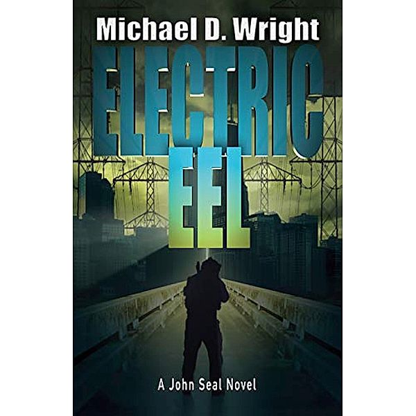 John Seal Novel: Electric Eel A John Seal Novel, Michael D. Wright