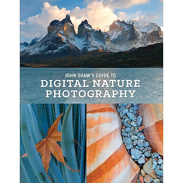 John Shaw's Guide to Digital Nature Photography, John Shaw