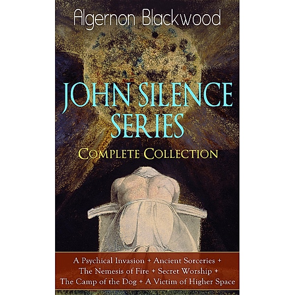 JOHN SILENCE SERIES - Complete Collection, Algernon Blackwood