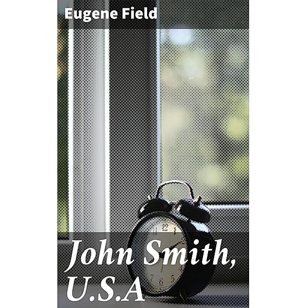 John Smith, U.S.A, Eugene Field