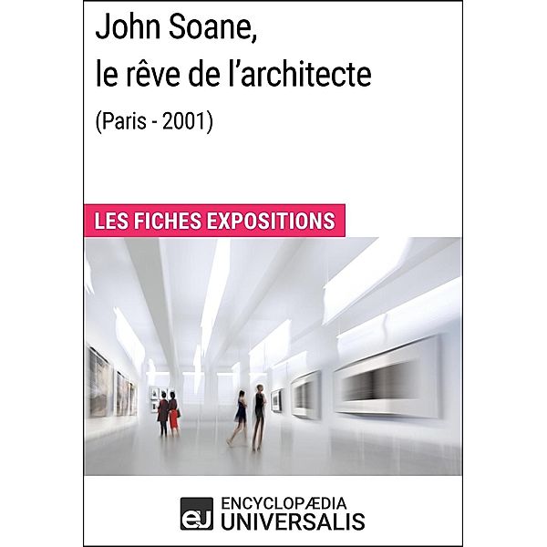 John Soane, le rêve de l'architecte (Paris - 2001), Encyclopaedia Universalis