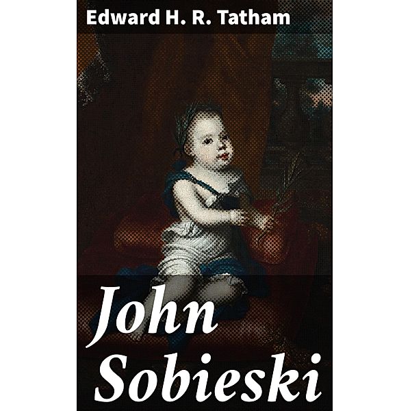 John Sobieski, Edward H. R. Tatham