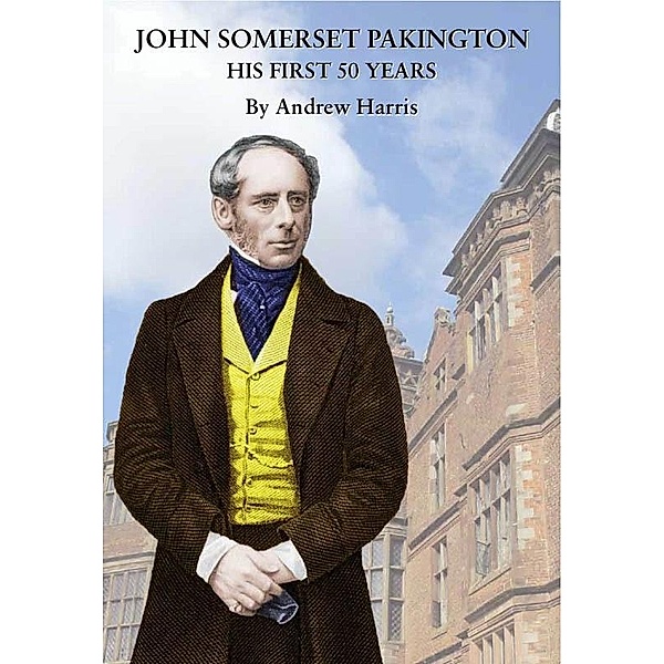 John Somerset Pakington: his first 50 years, Andrew Harris