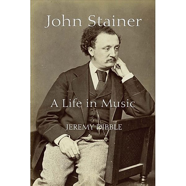 John Stainer / Music in Britain, 1600-1900 Bd.2, Jeremy Dibble