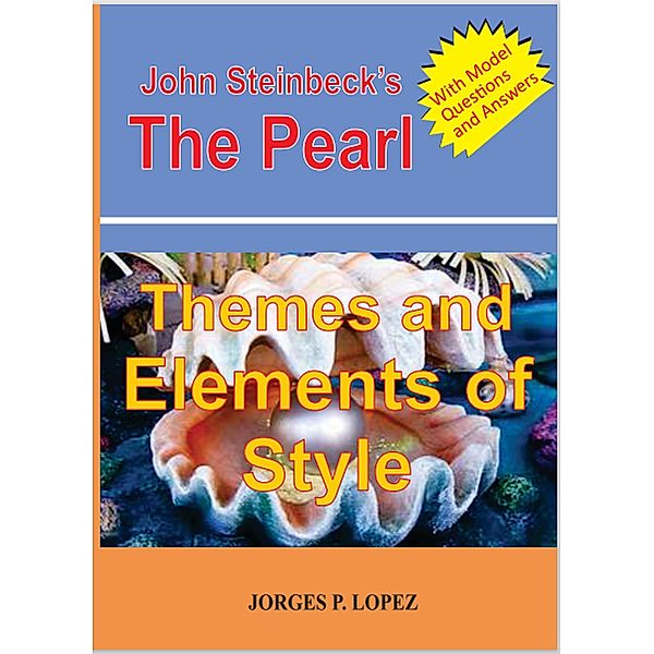 John Steinbeck's The Pearl: Themes and Elements of Style (Reading John Steinbeck's The Pearl, #2) / Reading John Steinbeck's The Pearl, Jorges P. Lopez