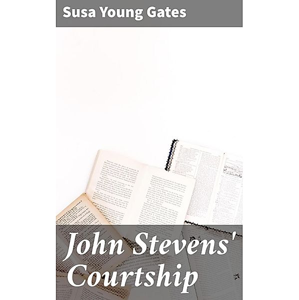 John Stevens' Courtship, Susa Young Gates