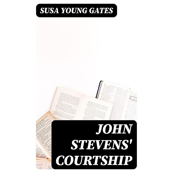 John Stevens' Courtship, Susa Young Gates