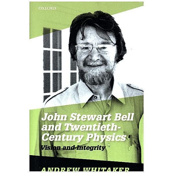 John Stewart Bell and Twentieth Century Physics, Andrew Whitaker