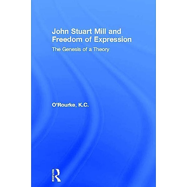 John Stuart Mill and Freedom of Expression, K. C. O'Rourke