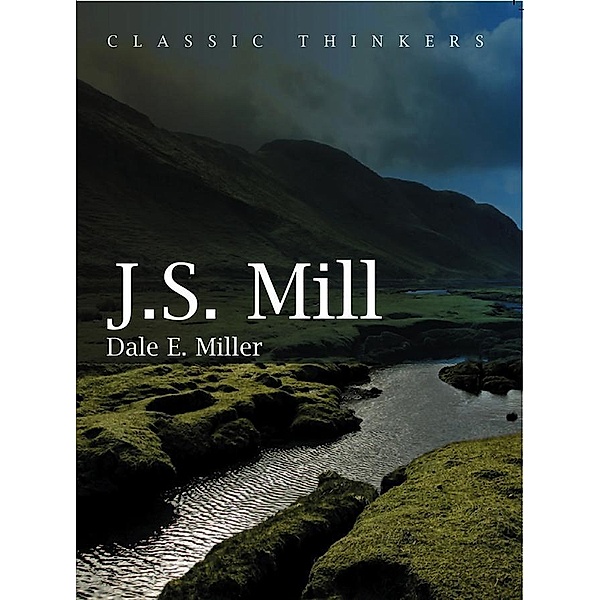 John Stuart Mill / Classic Thinkers, Dale E. Miller