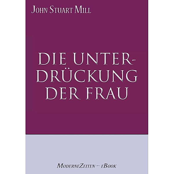 John Stuart Mill: Die Unterdrückung der Frau, eClassica (Hrsg., John Stuart Mill (Autor)