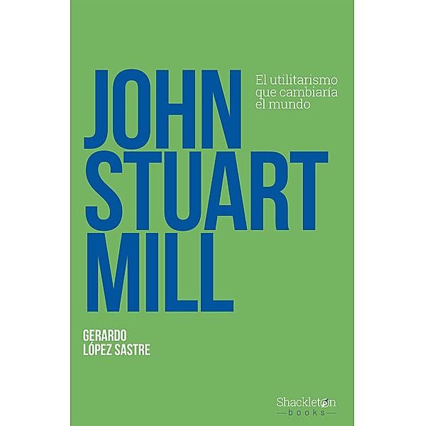 John Stuart Mill / Filosofía, Gerardo López Sastre