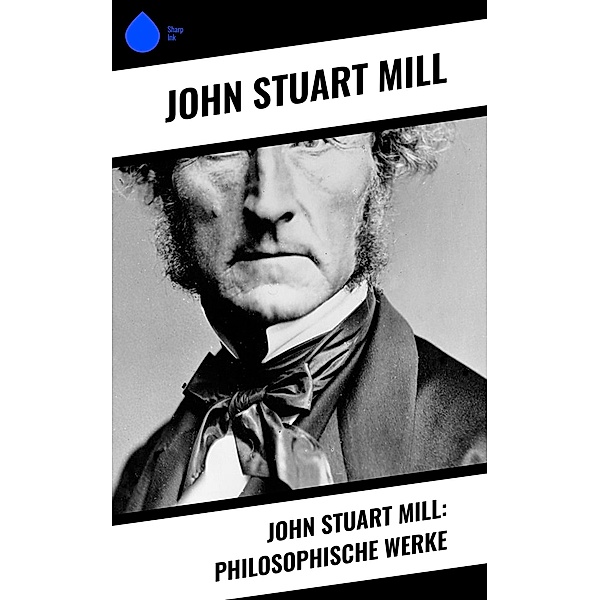 John Stuart Mill: Philosophische Werke, John Stuart Mill