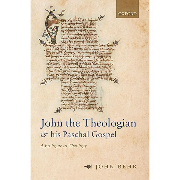 John the Theologian and his Paschal Gospel, John Behr