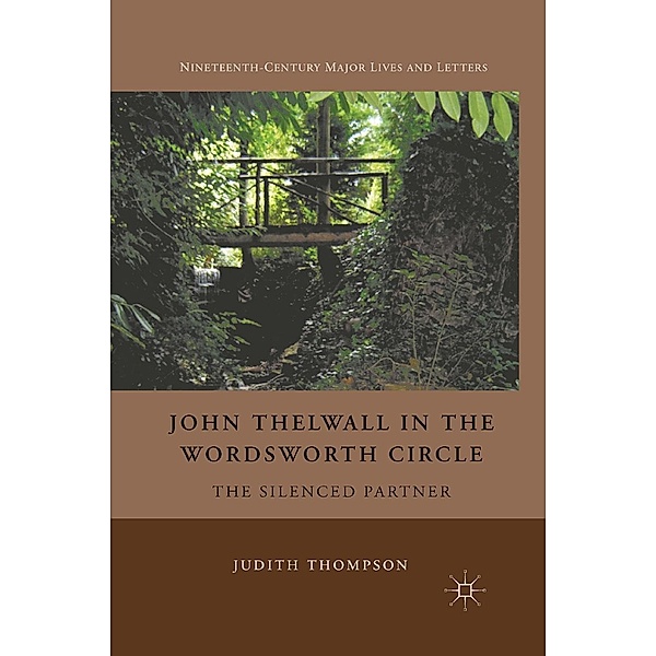 John Thelwall in the Wordsworth Circle / Nineteenth-Century Major Lives and Letters, J. Thompson