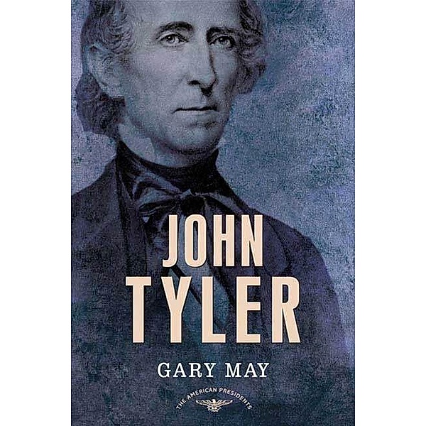 John Tyler / The American Presidents, Gary May
