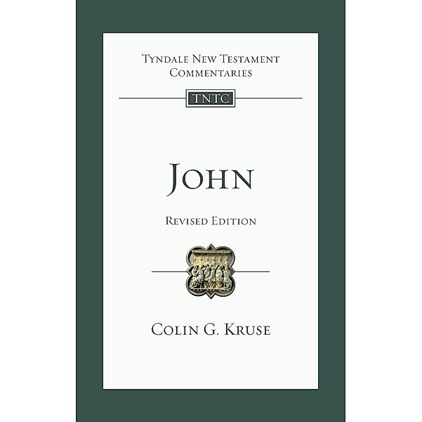 John / Tyndale New Testament Commentary Bd.0, Colin G. Kruse