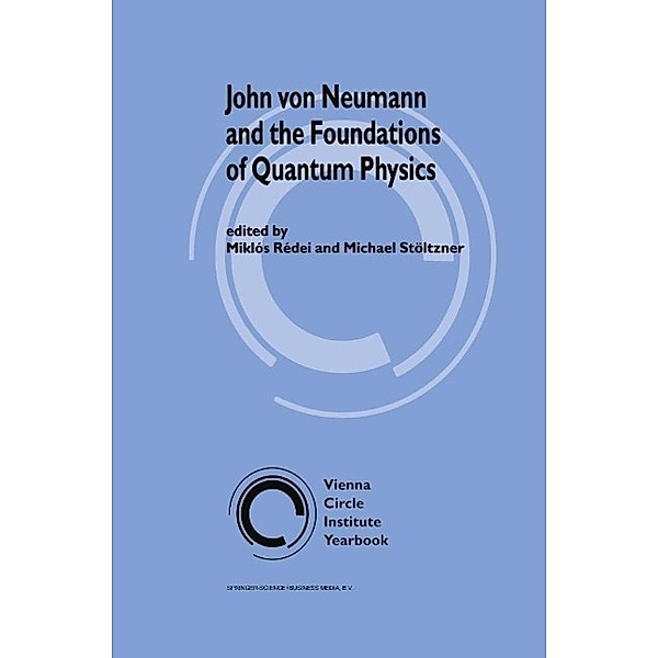 John von Neumann and the Foundations of Quantum Physics / Vienna Circle Institute Yearbook Bd.8