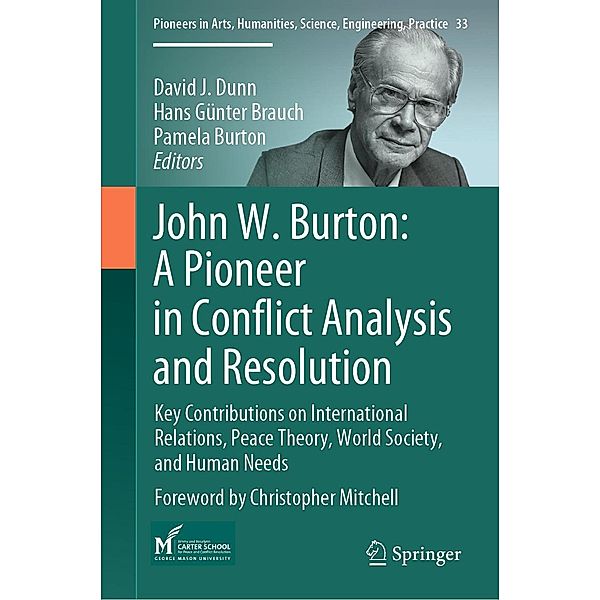 John W. Burton: A Pioneer in Conflict Analysis and Resolution / Pioneers in Arts, Humanities, Science, Engineering, Practice Bd.33